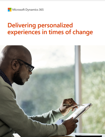  Microsoft Dynamics 365 – Delivering personalized experiences in times of change