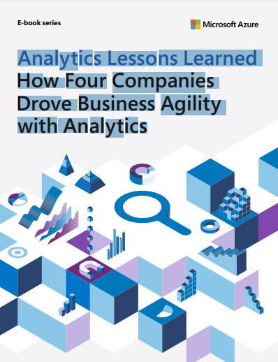  Analytics Lessons Learned How Four Companies Drove Business Agility with Analytics